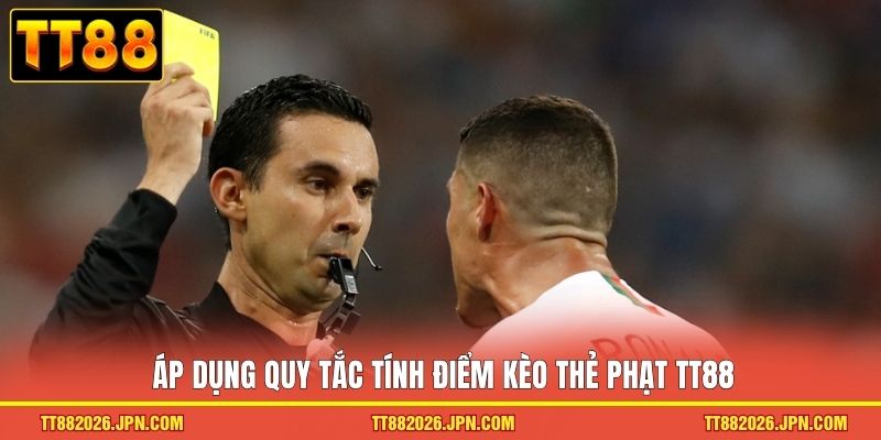 Áp dụng quy tắc tính điểm kèo thẻ phạt TT88